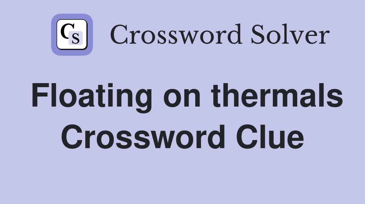 Floating on thermals Crossword Clue