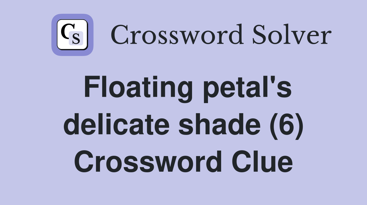 Floating petal's delicate shade (6) Crossword Clue