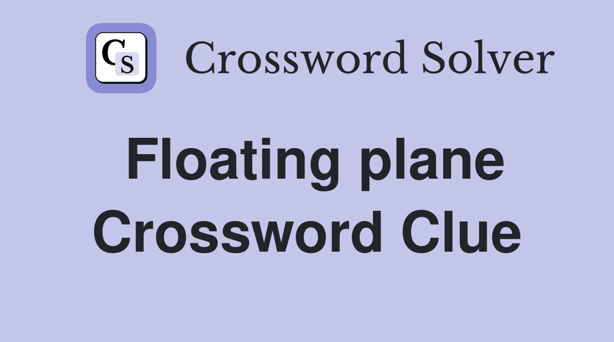 Floating plane Crossword Clue