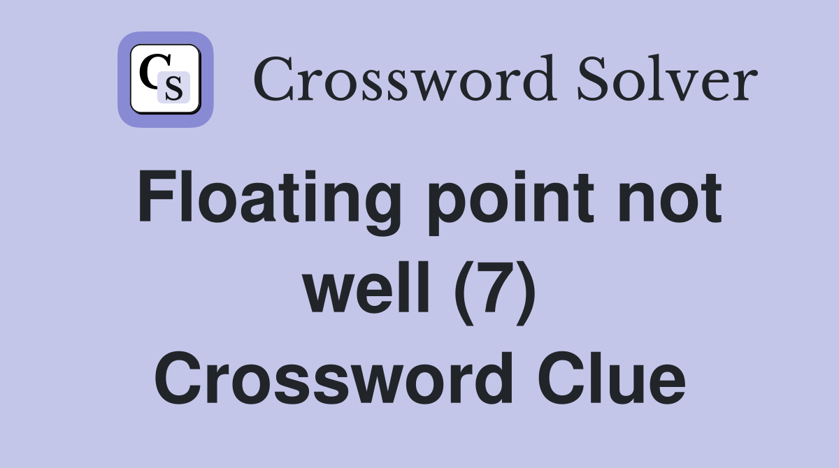 Floating point not well (7) Crossword Clue