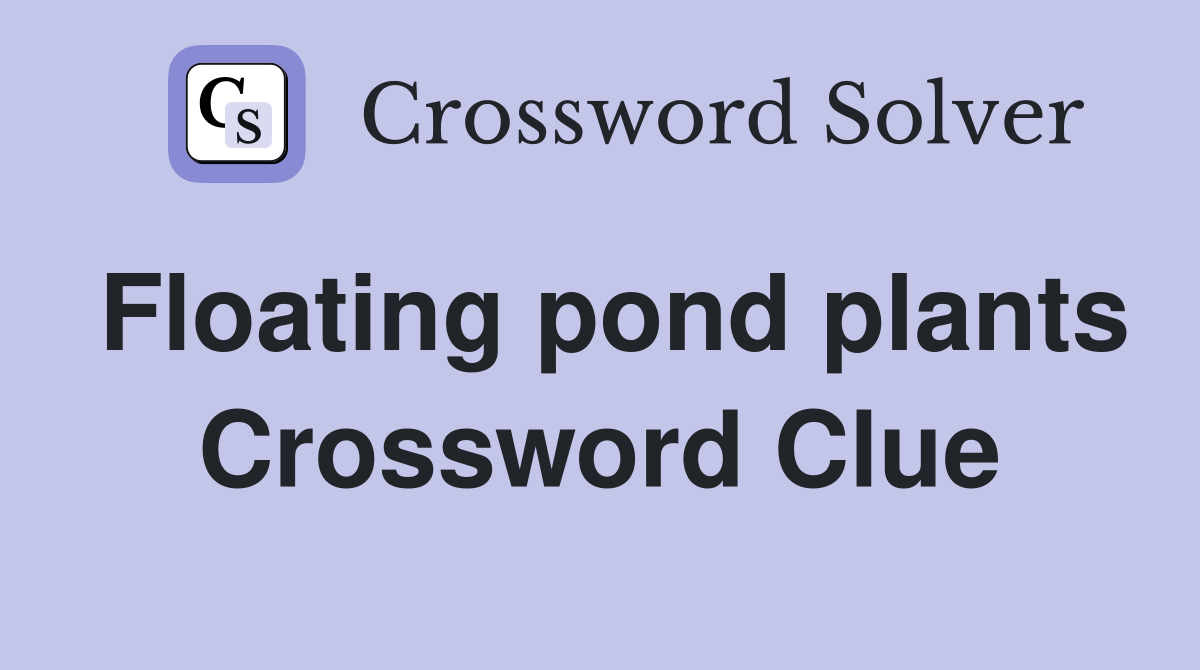 Floating pond plants Crossword Clue