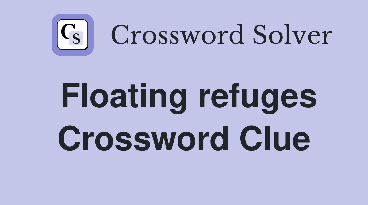 Floating refuges Crossword Clue