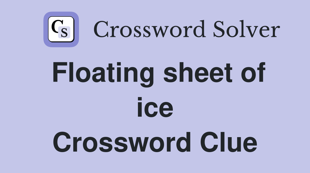 Floating sheet of ice Crossword Clue