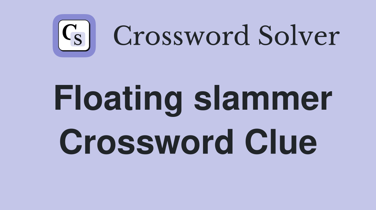Floating slammer Crossword Clue