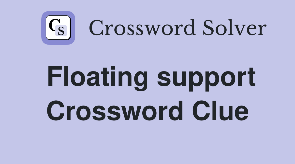 Floating support Crossword Clue