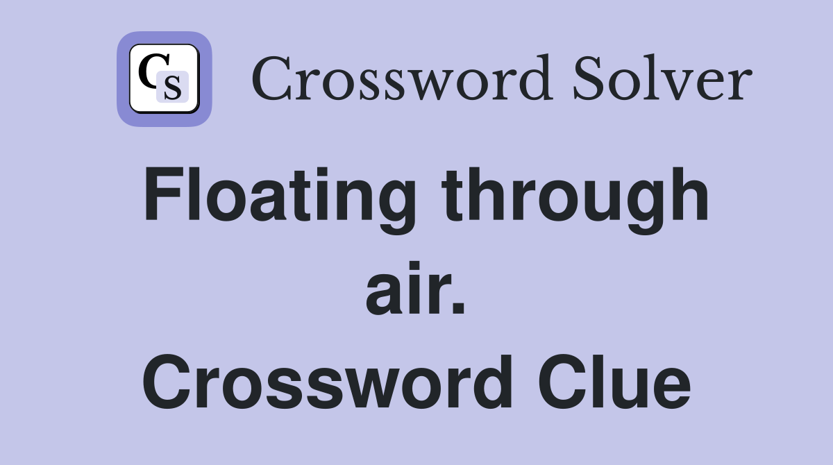 Floating through air. Crossword Clue