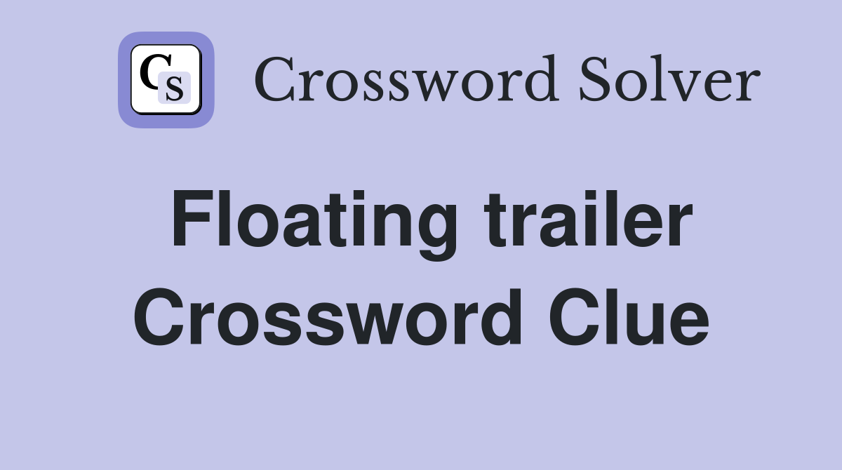 Floating trailer Crossword Clue