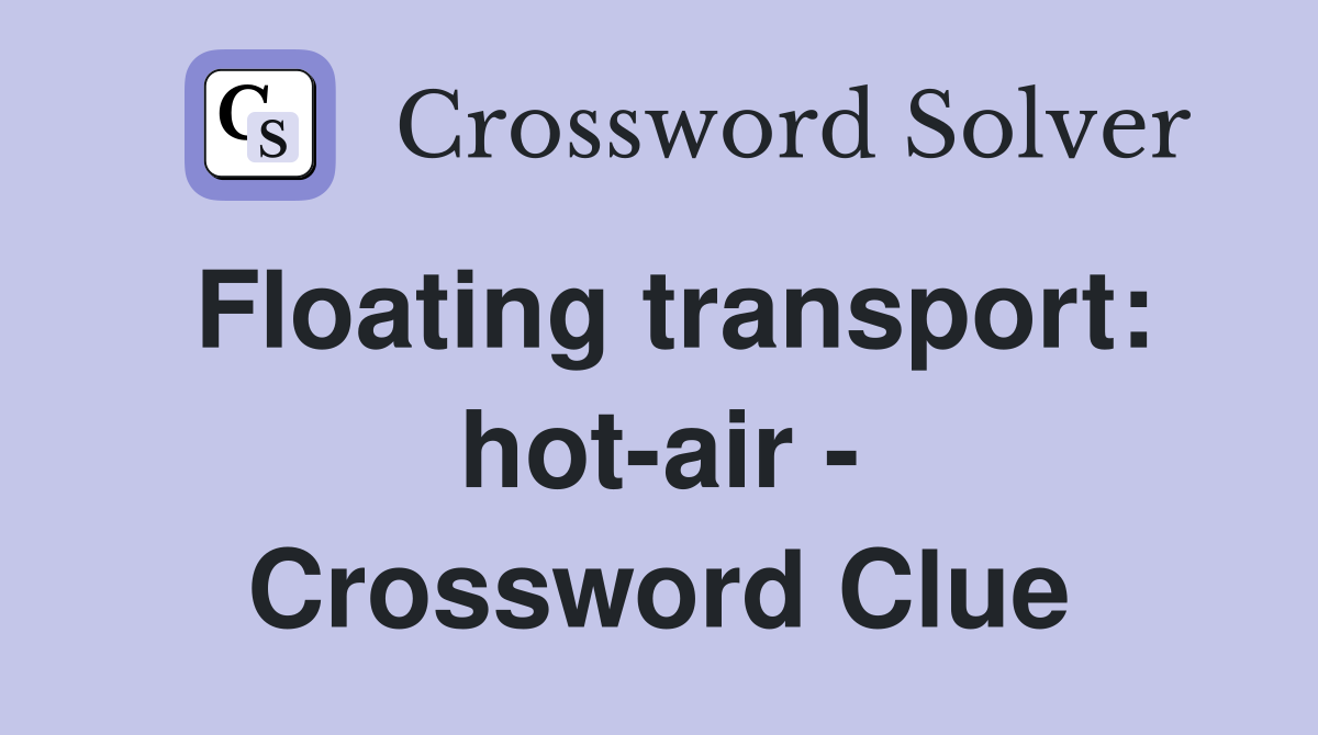 Floating transport: hot-air - Crossword Clue