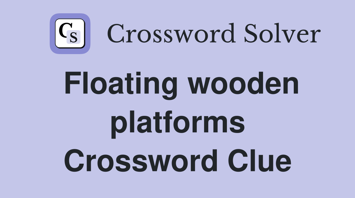 Floating wooden platforms Crossword Clue