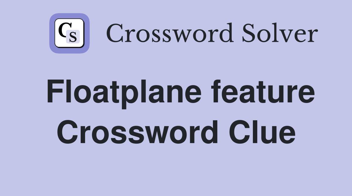 Floatplane feature Crossword Clue