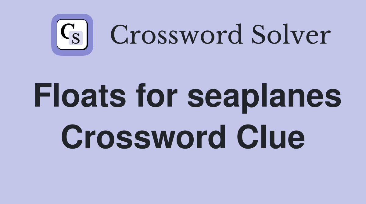 Floats for seaplanes Crossword Clue