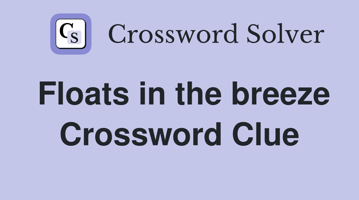 Floats in the breeze Crossword Clue
