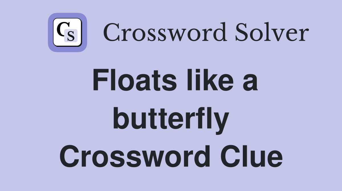 Floats like a butterfly Crossword Clue