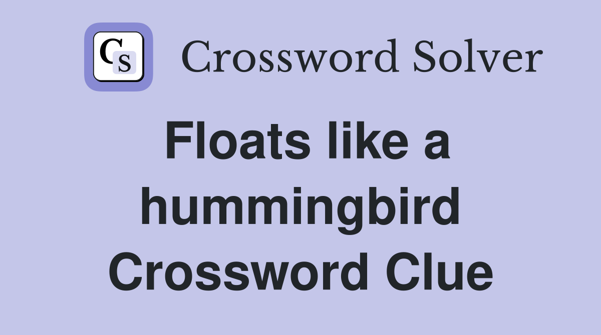 Floats like a hummingbird Crossword Clue