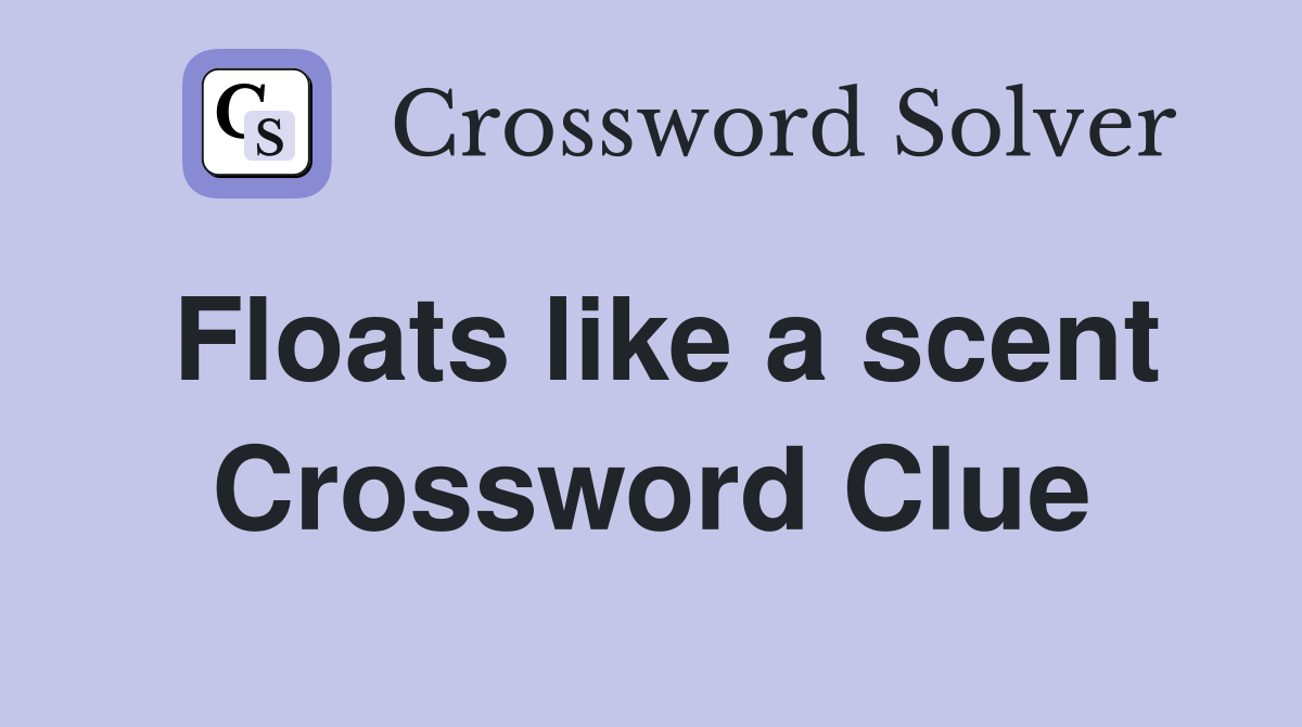 Floats like a scent Crossword Clue