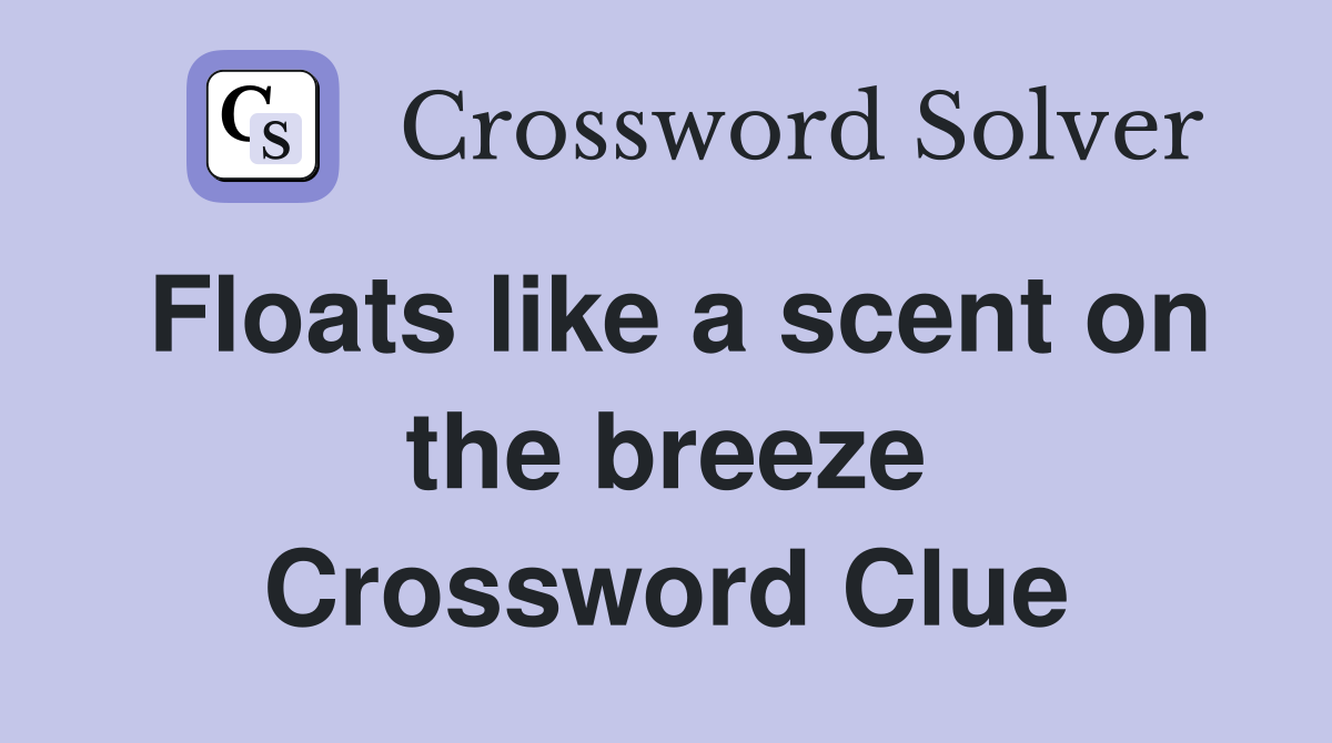 Floats like a scent on the breeze Crossword Clue
