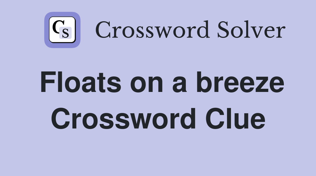 Floats on a breeze Crossword Clue