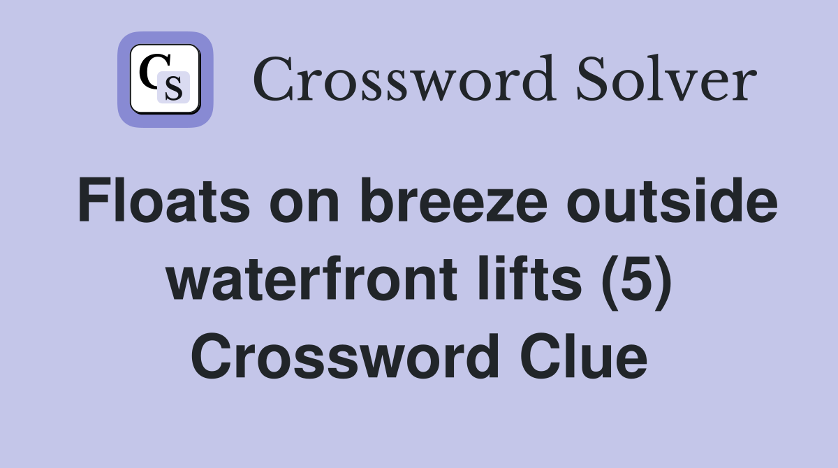 Floats on breeze outside waterfront lifts (5) Crossword Clue