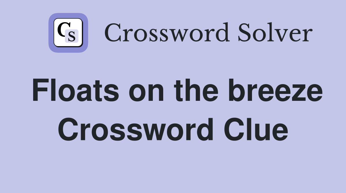 Floats on the breeze Crossword Clue