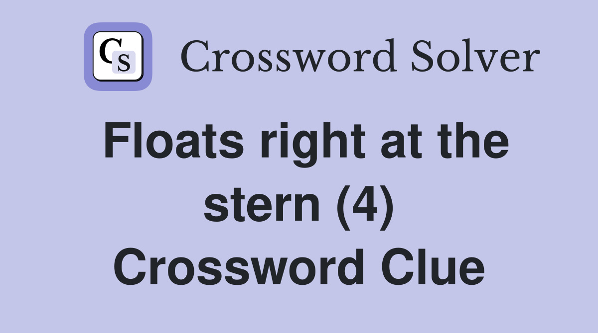 Floats right at the stern (4) Crossword Clue