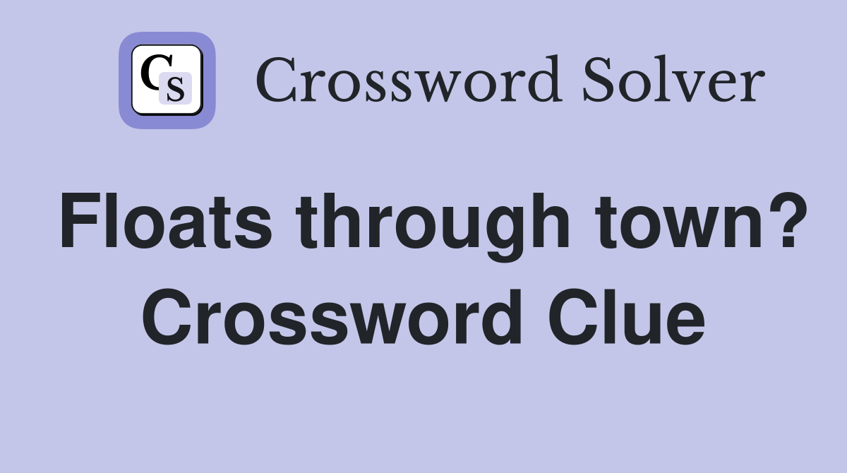 Floats through town? Crossword Clue