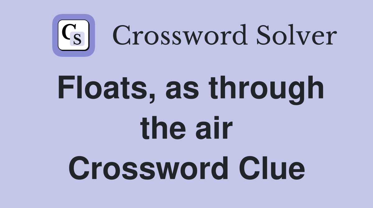Floats, as through the air Crossword Clue