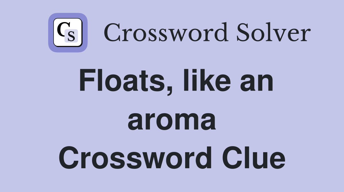 Floats, like an aroma Crossword Clue