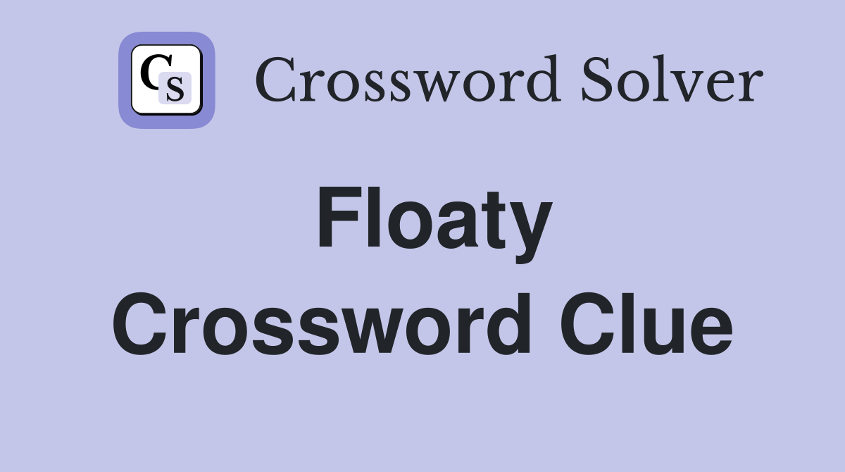 Floaty Crossword Clue