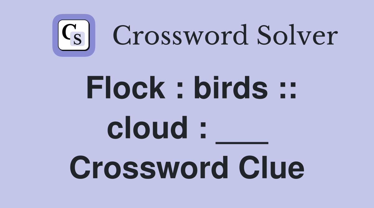 Flock : birds :: cloud : ___ Crossword Clue