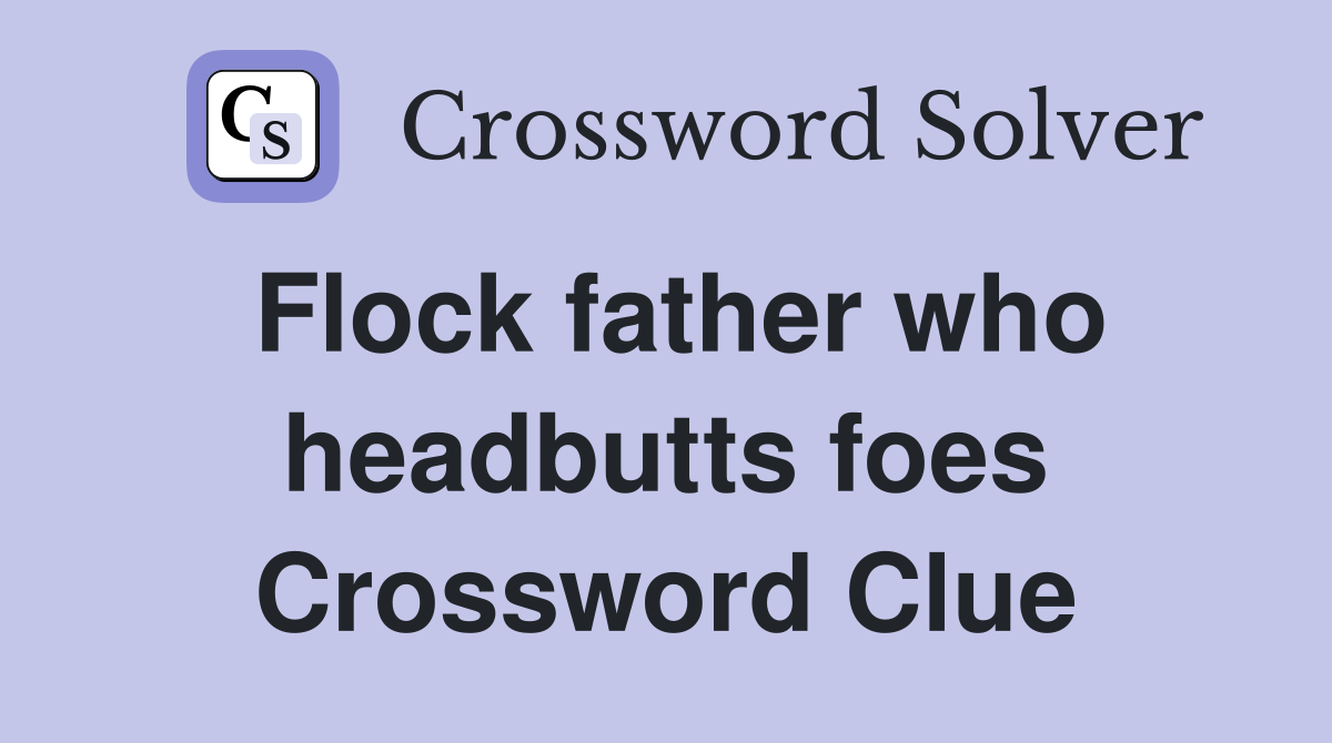Flock father who headbutts foes Crossword Clue