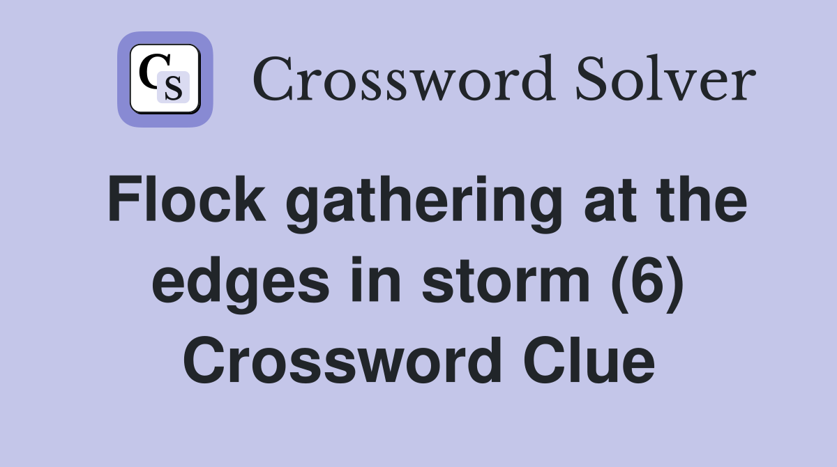 Flock gathering at the edges in storm (6) Crossword Clue