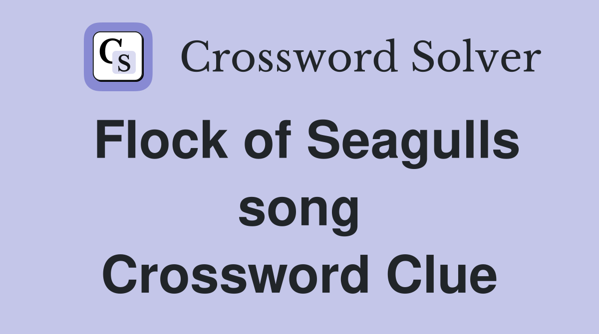 Flock of Seagulls song Crossword Clue