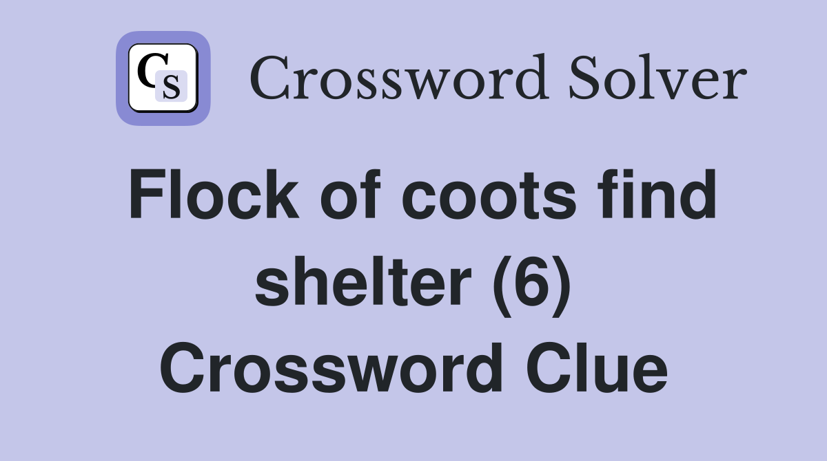 Flock of coots find shelter (6) Crossword Clue