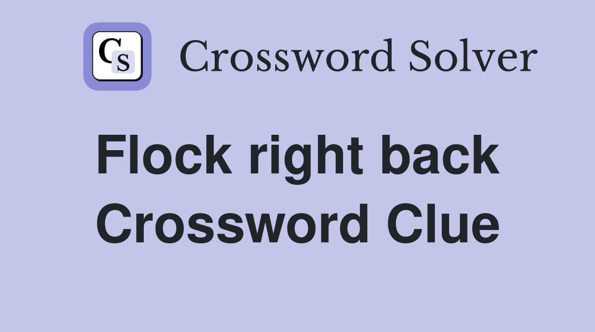 Flock right back  Crossword Clue