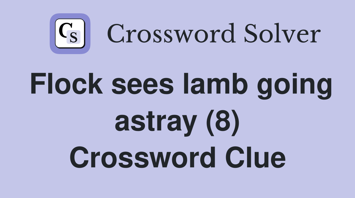 Flock sees lamb going astray (8) Crossword Clue