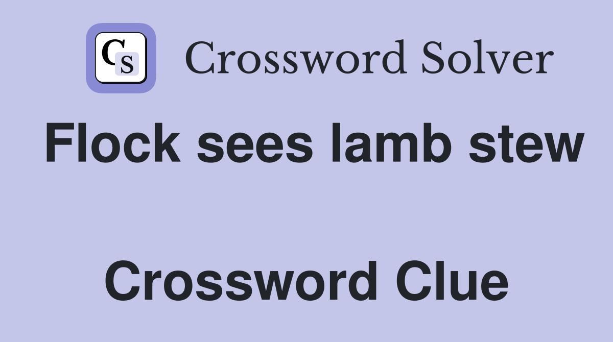 Flock sees lamb stew  Crossword Clue