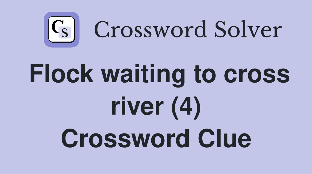 Flock waiting to cross river (4) Crossword Clue