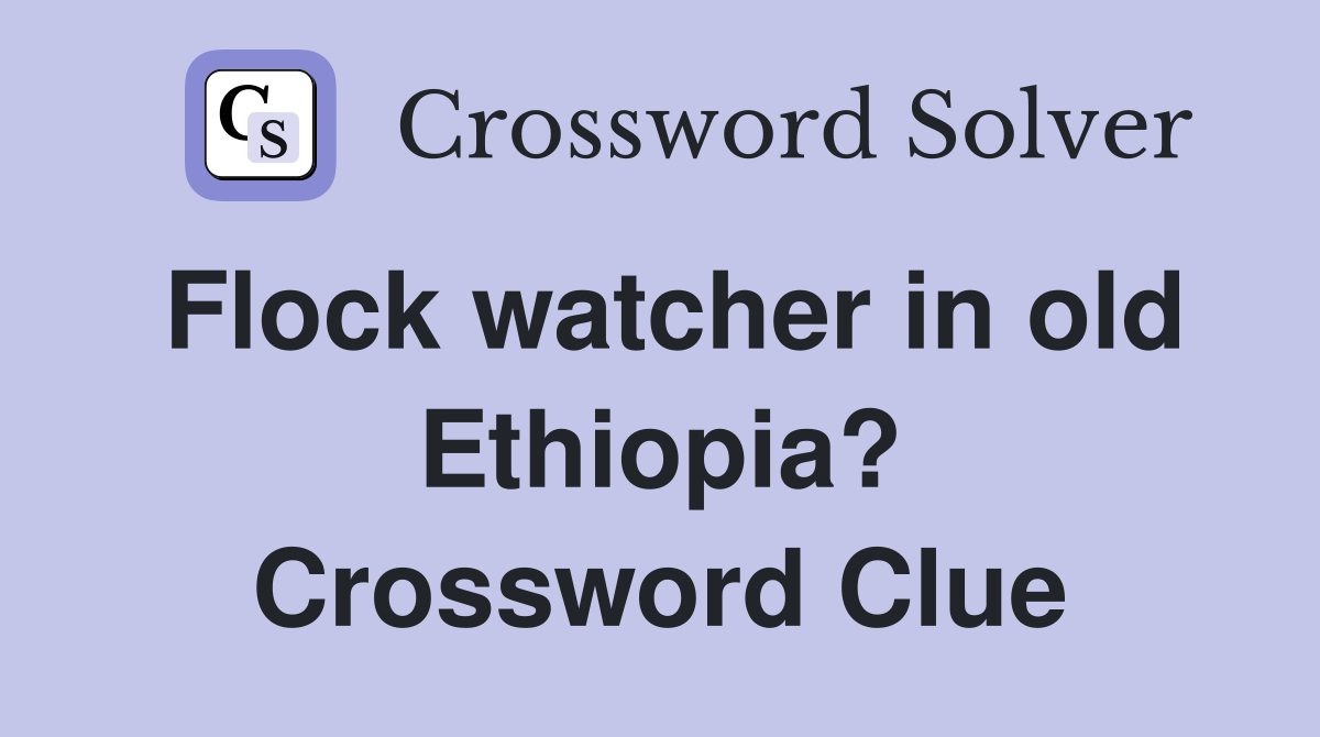 Flock watcher in old Ethiopia? Crossword Clue
