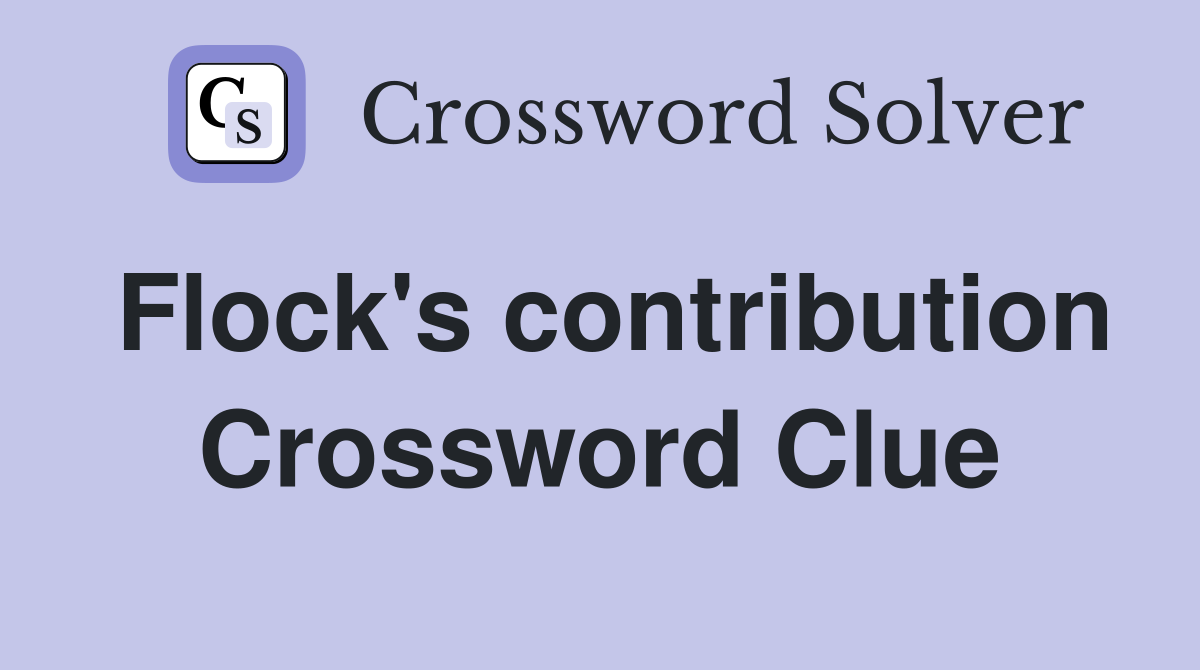 Flock's contribution Crossword Clue