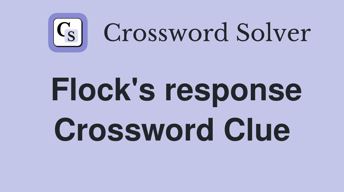 Flock's response Crossword Clue