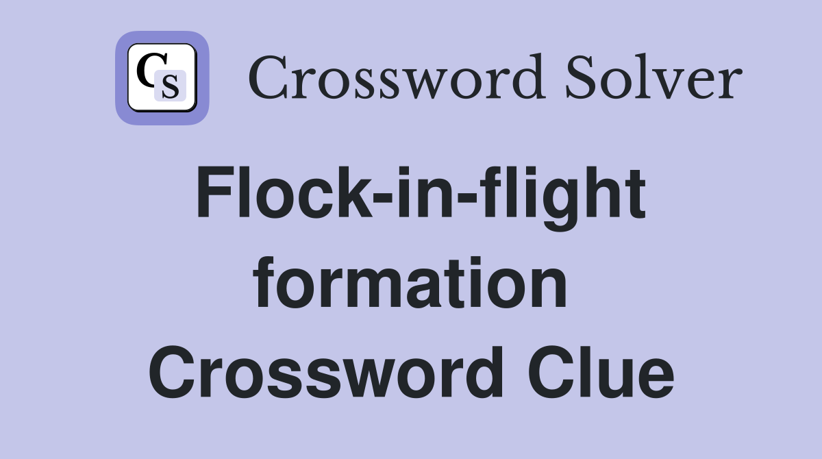 Flock-in-flight formation Crossword Clue