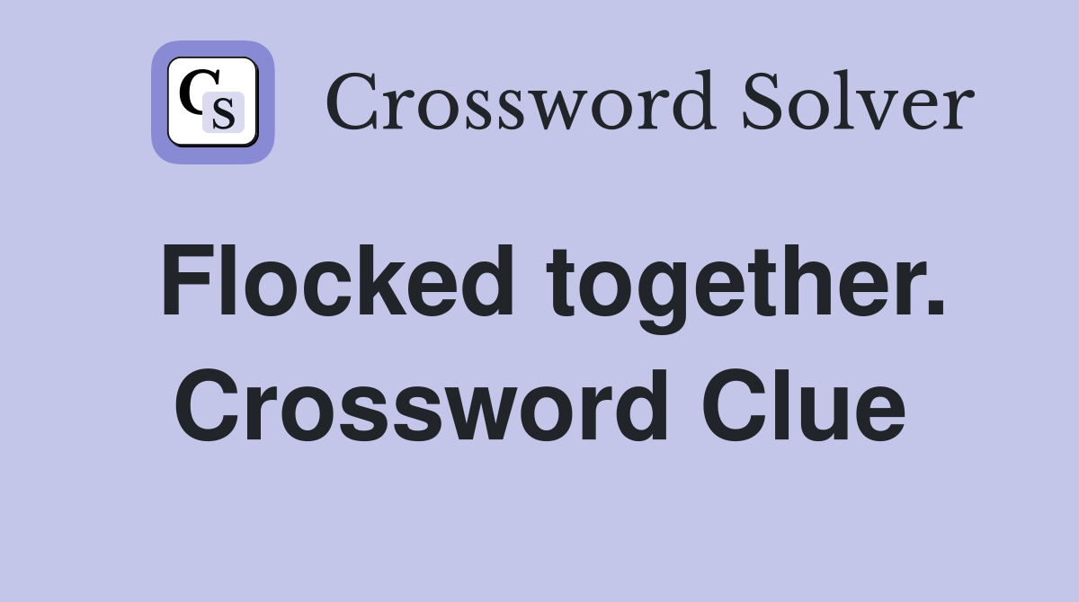 Flocked together. Crossword Clue
