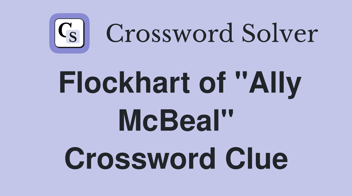 Flockhart of "Ally McBeal" Crossword Clue