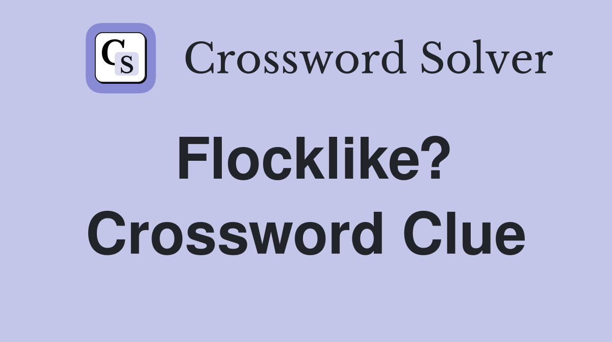 Flocklike? Crossword Clue