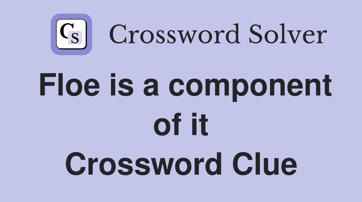 Floe is a component of it Crossword Clue