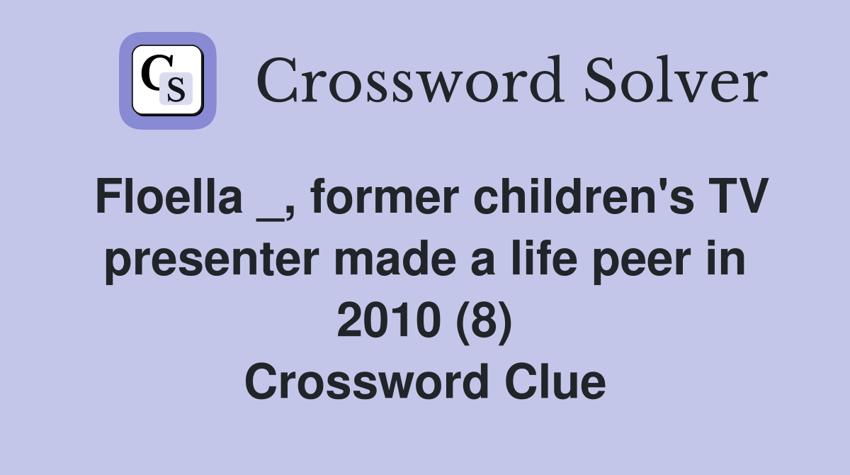 Floella _, former children's TV presenter made a life peer in 2010 (8) Crossword Clue