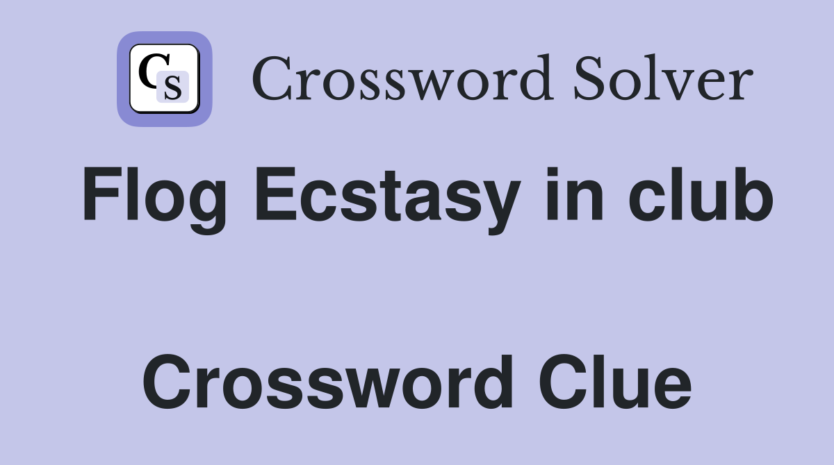 Flog Ecstasy in club  Crossword Clue