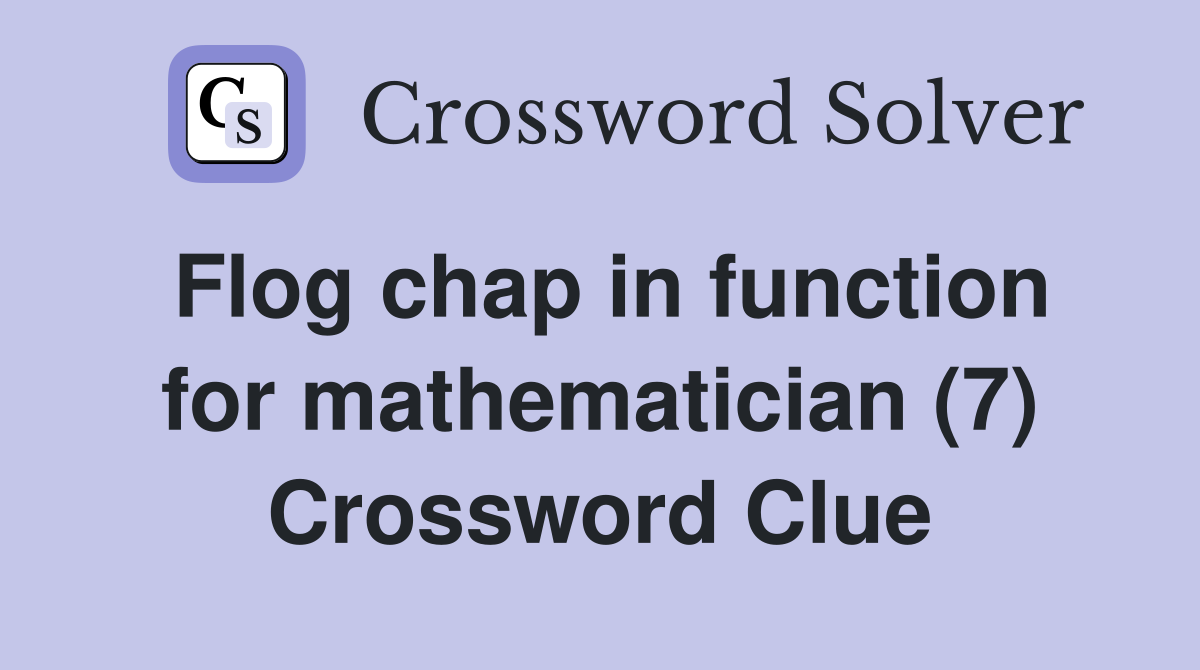 Flog chap in function for mathematician (7) Crossword Clue