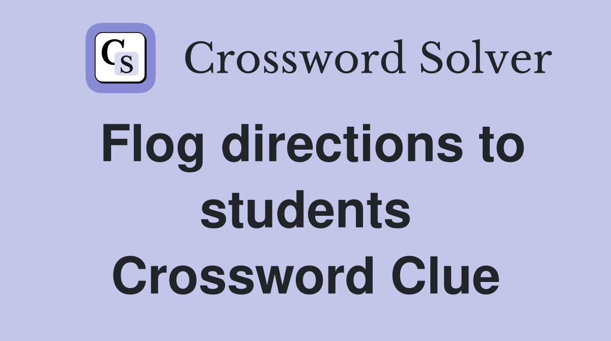 Flog directions to students Crossword Clue