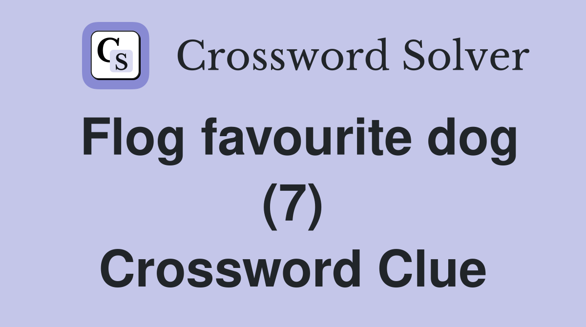 Flog favourite dog (7) Crossword Clue